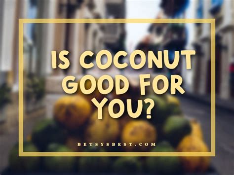 Is Coconut Good For You? - Benefits of Coconut