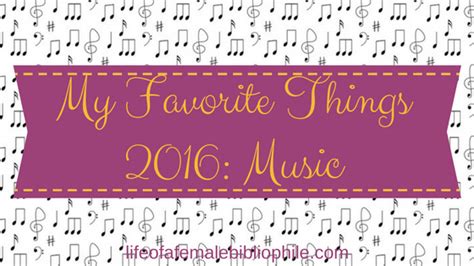 My Favorite Things 2016 Music Life Of A Female Bibliophile