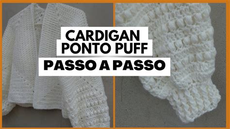 Passo A Passo Cardigan Em Croch Manga Em Ponto Puff Receita R Pida