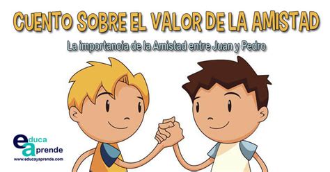 Cuento De Amistad Corto La Importancia De La Amistad Entre Juan Y Pedro