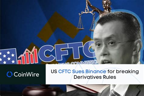 US CFTC Sues CZ S Binance For Breaking Derivatives Rules