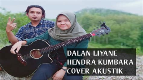 Dalan Liyane Hendra Kumbara Lyrik Cover Akustik Youtube