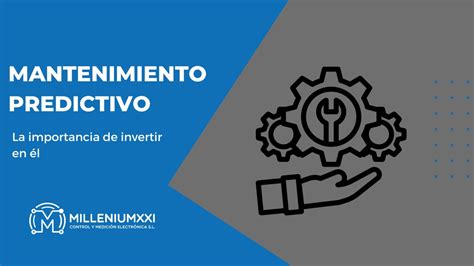 Importancia Del Mantenimiento Predictivo Millenium XXI