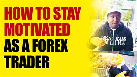 How To Stay Motivated As A Forex Trader Making Money Online Is