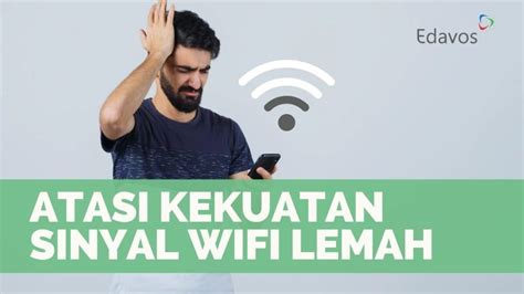 Cara Atasi Kekuatan Sinyal Wifi Yang Lemah Di Kantor Edavos