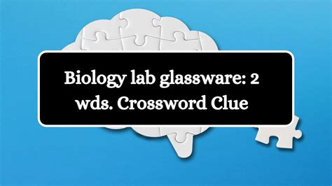 Biology Lab Glassware 2 Wds Daily Commuter Crossword Clue Puzzle