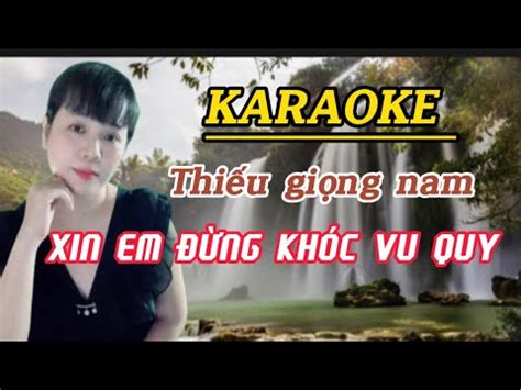 karaokeXIN EM ĐỪNG KHÓC VU QUY thiếu giọng nam trangtobolero YouTube