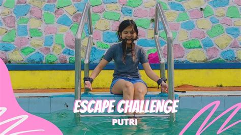 Escape Challenge Putri Youtube