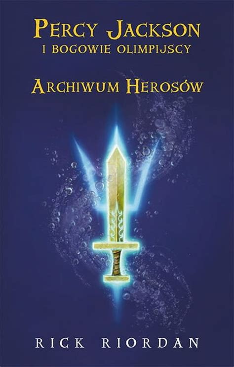 Archiwum Herosów Percy Jackson I Bogowie Olimpijscy Riordan Rick