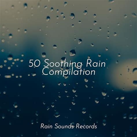 Play 50 Soothing Rain Compilation By Relaxing Mindfulness Meditation