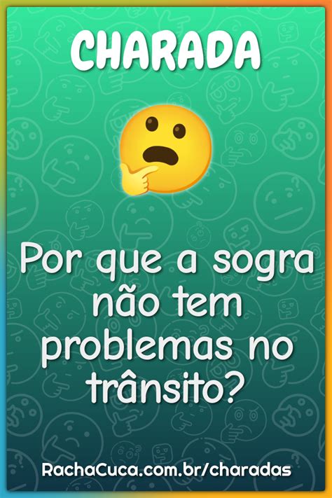 Por Que A Sogra N O Tem Problemas No Tr Nsito Charada E Resposta