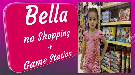 O Dia De Bella No Shopping Brincando No Game Station Youtube