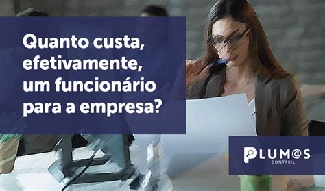 Quanto custa efetivamente um funcionário para a empresa