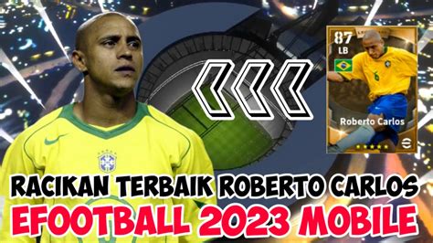 RACIKAN TERBAIK ROBERTO CARLOS EFOOTBALL 2023 MOBILE YouTube