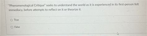 Solved Phenomenological Critique Seeks To Understand The Chegg