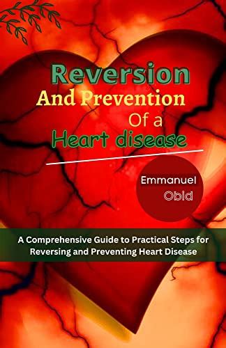 Reversion And Prevention Of A Heart Disease A Comprehensive Guide To