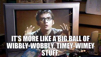 YARN It S More Like A Big Ball Of Wibbly Wobbly Timey Wimey Stuff