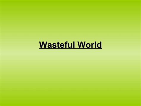 Wasteful World Ppt