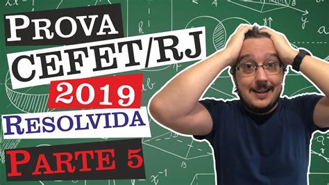 Prova CEFET RJ 2019 Matemática Resolvida Primeira Fase Parte 5