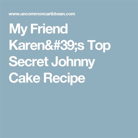 The Text Reads My Friend Karren S Top Secret Johnny Cake Recipe St