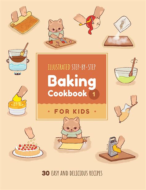 Illustrated Step-by-Step Baking Cookbook for Kids: 30 easy and ...