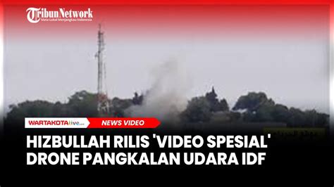 Hizbullah Rilis Video Spesial Drone Pangkalan Udara Idf Youtube