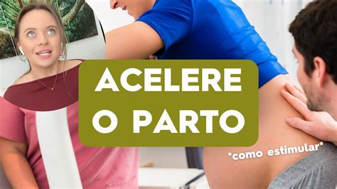 Como Acelerar O Parto E Entrar Em Trabalho De Parto Youtube