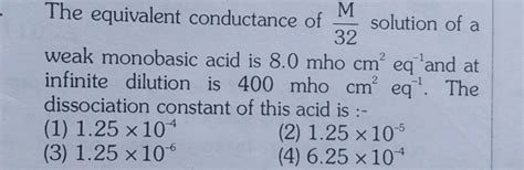 The Equivalent Conductance Of M Solution Of A Weak Monobasic Acid Is