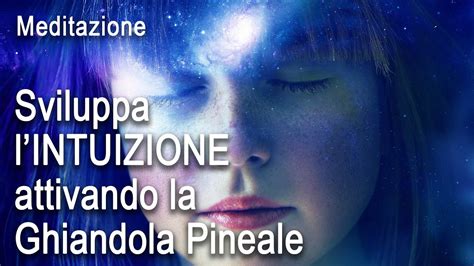 Meditazione Guidata Come Attivare La Ghiandola Pineale Terzo Occhio