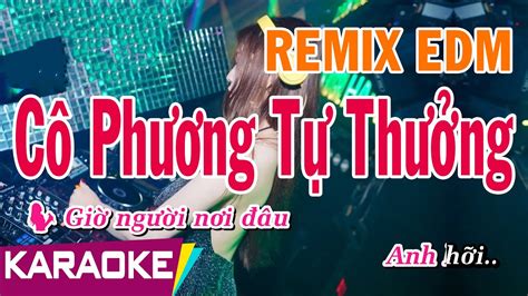 Cô Phương Tự Thưởng Karaoke Remix Beat Chuẩn HM Remix EDM