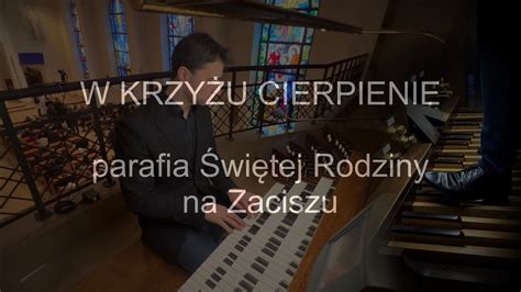 W krzyżu cierpienie organy Paweł Moszkowicz YouTube