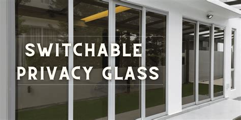 Switchable Privacy Glass A Comprehensive Guide