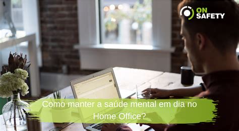 Como Manter A Sa De Mental Em Dia No Home Office