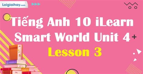 Tiếng Anh 10 Unit 4 Lesson 3 Tiếng Anh 10 iLearn Smart World