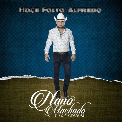 Nano Machado Y Los Keridos Hace Falta Alfredo En Vivo Lyrics