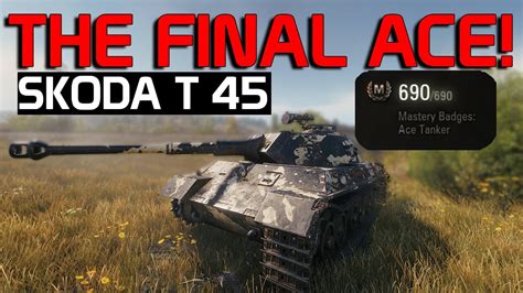 The Final Ace Skoda T 45 World Of Tanks YouTube