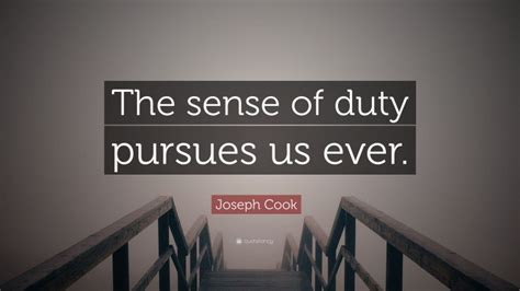 Joseph Cook Quote: “The sense of duty pursues us ever.”