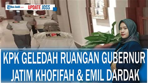 Detik Detik Kpk Geledah Ruangan Gubernur Jatim Khofifah Emil Dardak