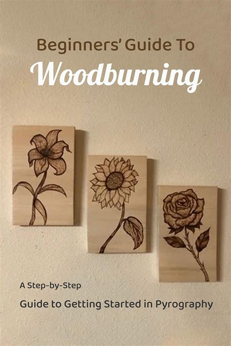 BEGINNERS GUIDE TO WOODBURNING A Step By Step Guide To Getting