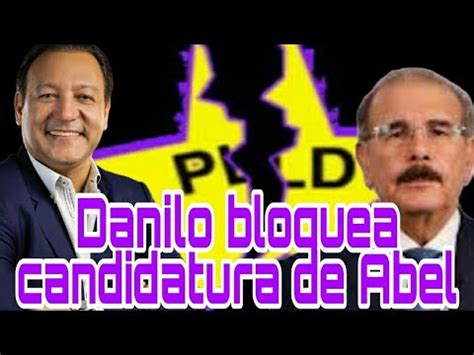 Danilo Medina Bloquea Candidatura De Abel Se Lleva El Protagonismo De