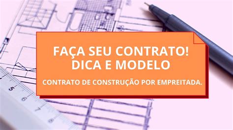 Como Fazer O Contrato De Empreitada Fa A Seu Contrato Dicas E Modelo