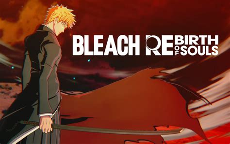 Bleach Rebirth Of Souls Release Date Pre Order Bonuses More