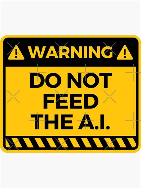 "Do Not Feed The A.I. Warning Sign - A.I. Art Generator Meme (yellow)" Sticker for Sale by ...