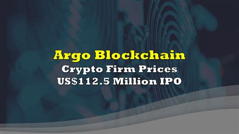 Crypto Firm Argo Blockchain Prices Us1125 Million Ipo The Deep Dive