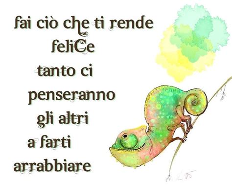 Fai Ci Che Ti Rende Felice Tanto Ci Penseranno Gli Altri A Farti