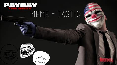 Payday The Heist Meme Tastic Youtube