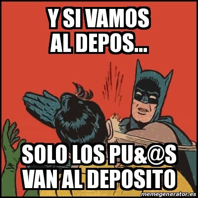 Meme Batman Slaps Robin Y Si Vamos Al Depos Solo Los Pu S Van Al