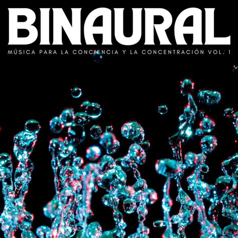 Binaural Música Para La Conciencia Y La Concentración Vol 1 Album