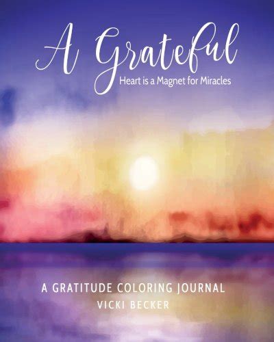 A Grateful Heart Is A Magnet For Miracles A Gratitude Coloring Journal