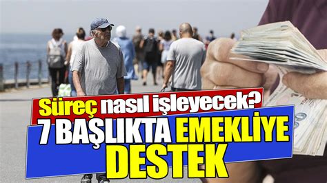 7 Başlıkta emekliye destek Süreç nasıl işleyecek